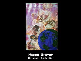 Hanna Grover
IB theme – Exploration
 