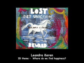 Leandra Keren
IB theme – Where do we find happiness?
 