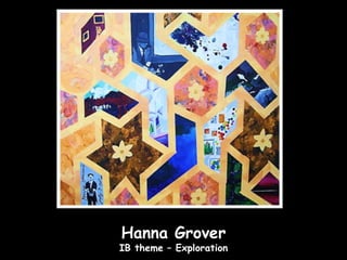 Hanna Grover
IB theme – Exploration
 