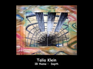 Talia Klein
IB theme – Depth
 