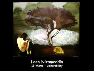 Leen Nizameddin
IB theme – Vulnerability
 