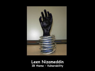 Leen Nizameddin
IB theme – Vulnerability
 