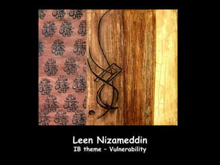 Leen Nizameddin
IB theme – Vulnerability
 