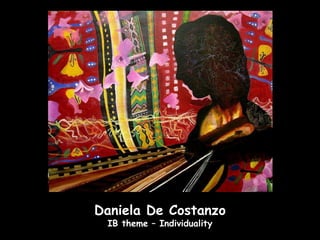 Daniela De Costanzo
 IB theme – Individuality
 
