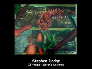 Stephen Dodge
IB theme – Satan’s Universe
 