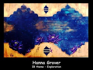 Hanna Grover
IB theme – Exploration
 