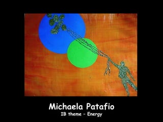 Michaela Patafio
  IB theme – Energy
 