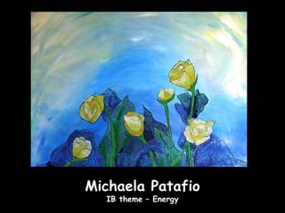 Michaela Patafio
  IB theme – Energy
 