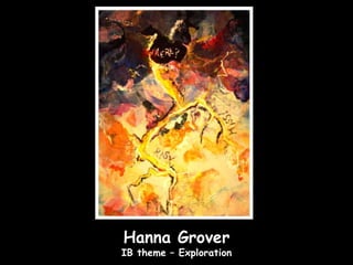 Hanna Grover
IB theme – Exploration
 
