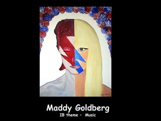 Maddy Goldberg
  IB theme – Music
 
