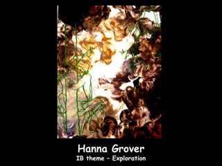 Hanna Grover
IB theme – Exploration
 