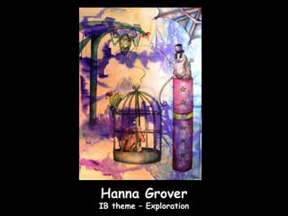 Hanna Grover
IB theme – Exploration
 