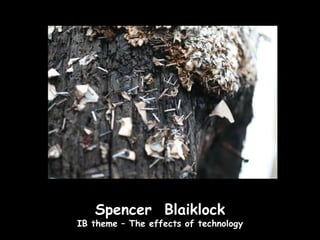 Spencer Blaiklock
IB theme – The effects of technology
 