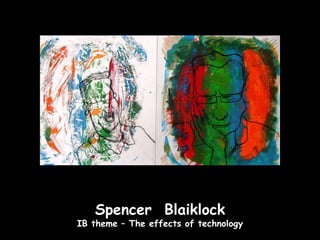 Spencer Blaiklock
IB theme – The effects of technology
 