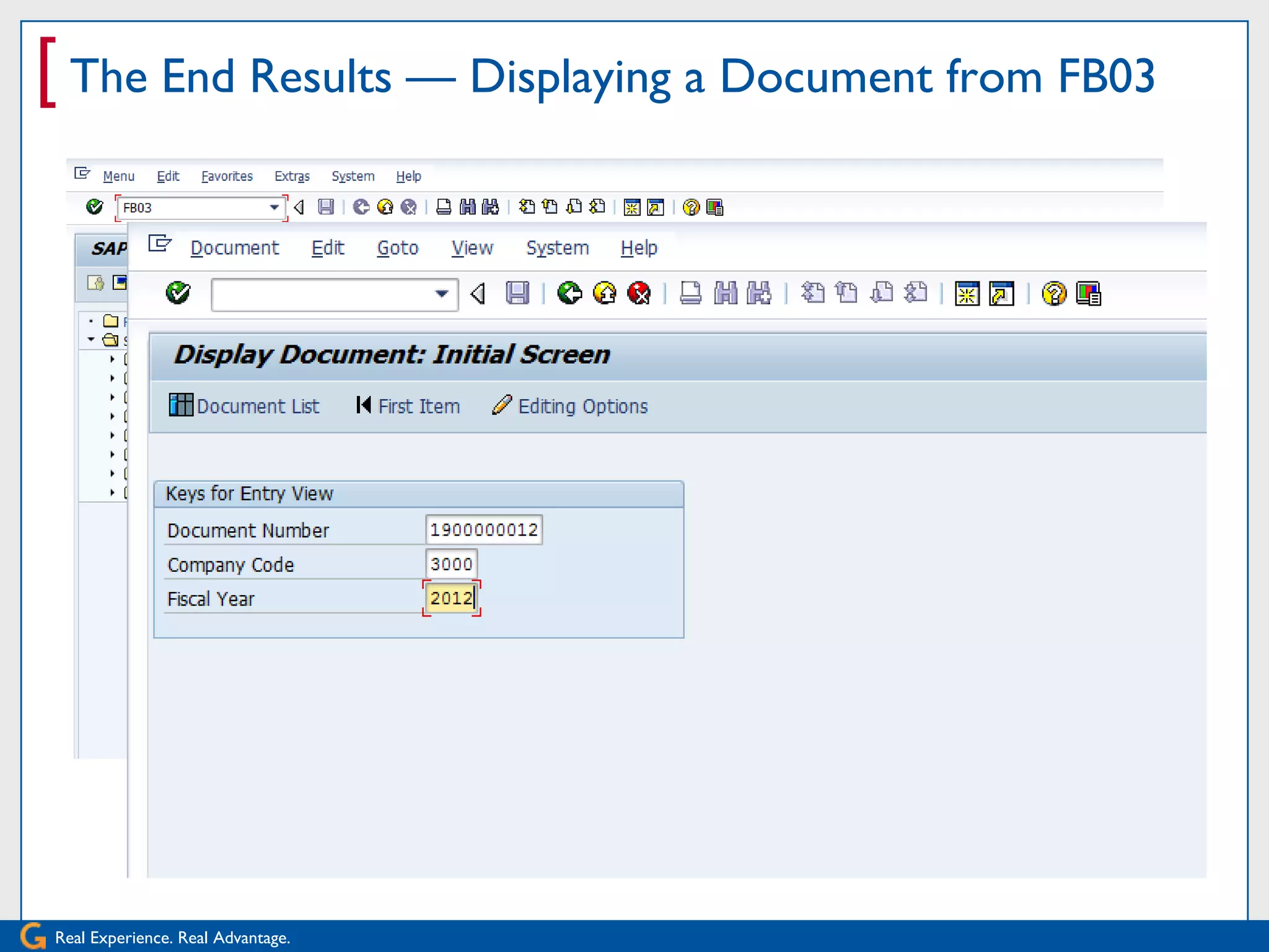 [ The End Results — Displaying a Document from FB03




Real Experience. Real Advantage.
 