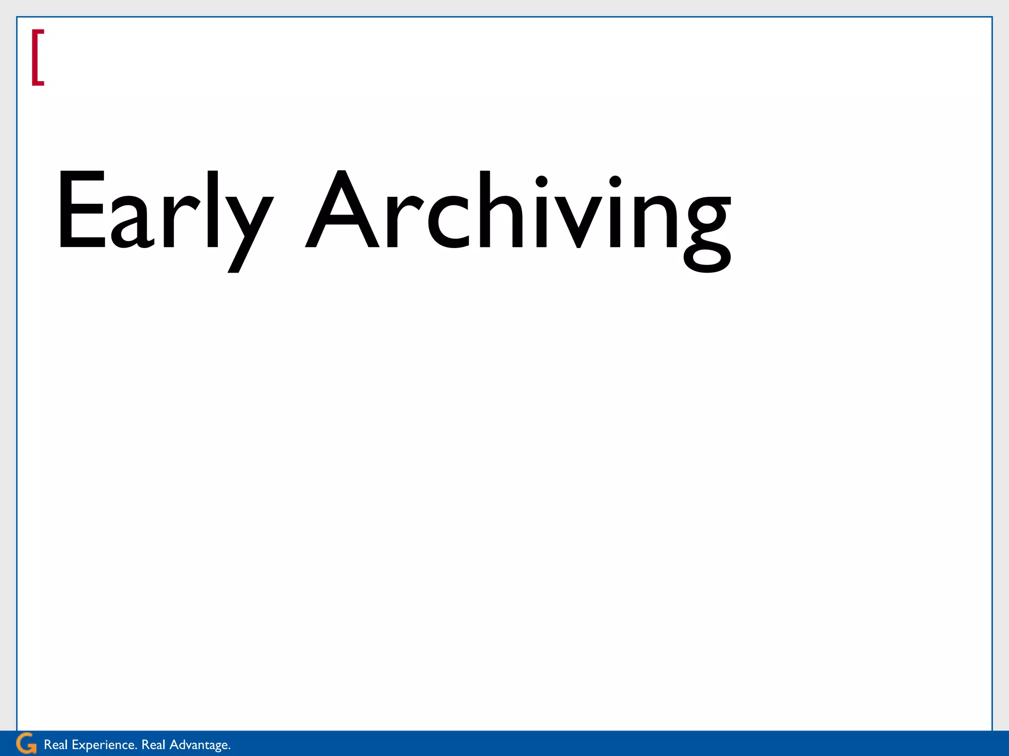 [

    Early Archiving



Real Experience. Real Advantage.
 