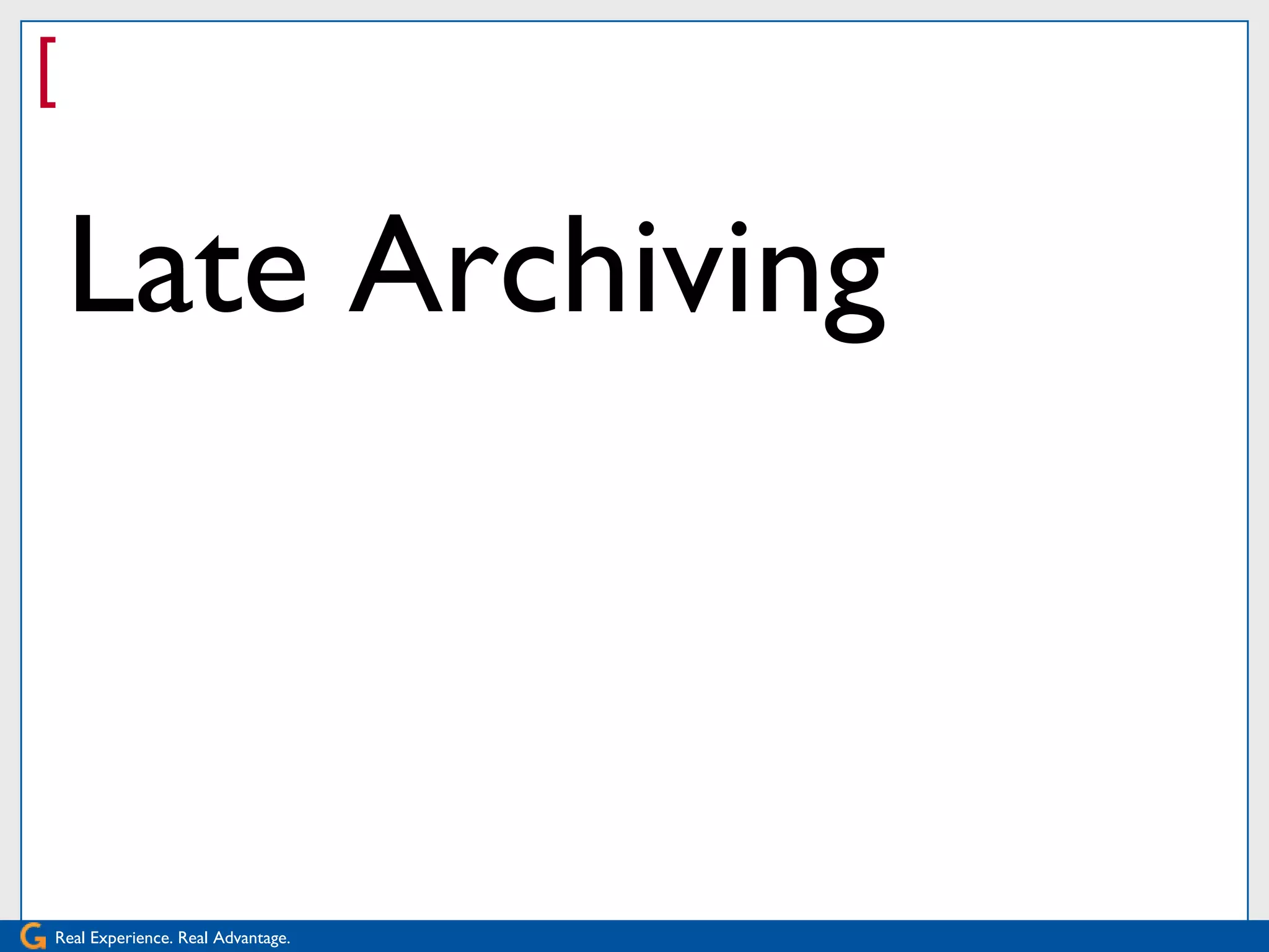 [

    Late Archiving



Real Experience. Real Advantage.
 