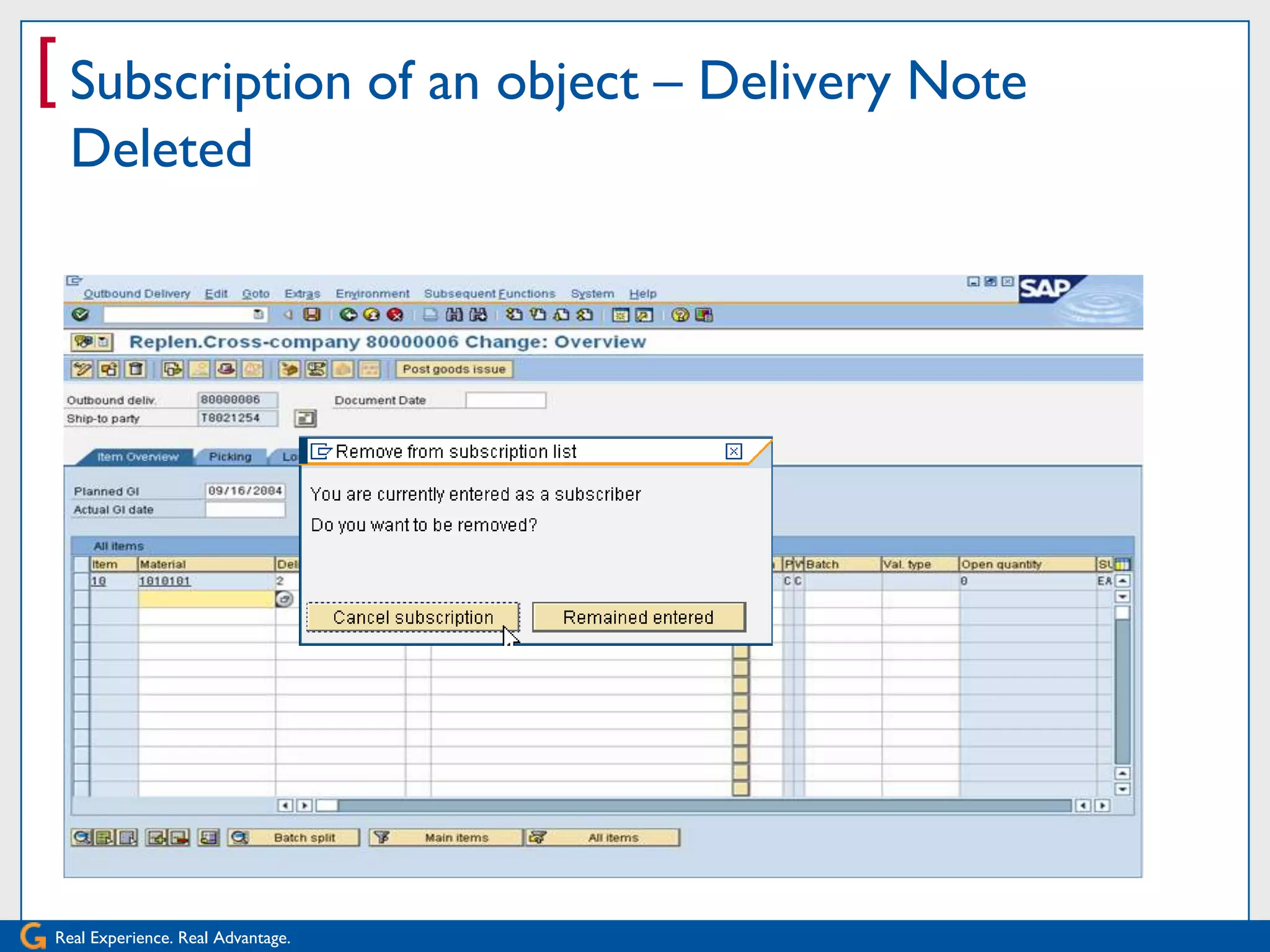 [ Subscription of an object – Delivery Note
  Deleted




Real Experience. Real Advantage.
 