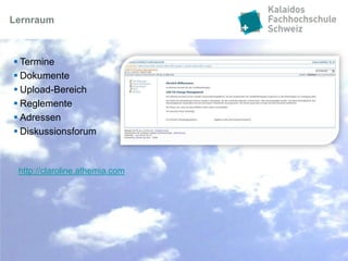 Lernraum



 Termine
 Dokumente
 Upload-Bereich
 Reglemente
 Adressen
 Diskussionsforum



 http://claroline.athemia.com
 