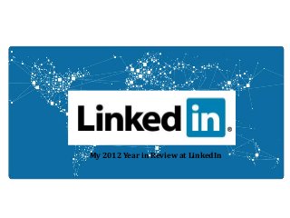 My 2012 Year in Review at LinkedIn
 