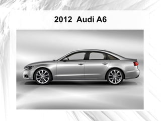 2012 Audi A6
 