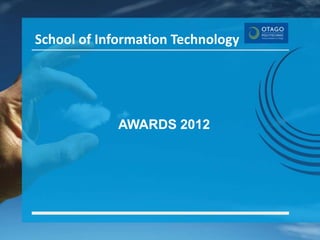 School of Information Technology




             AWARDS 2012
 