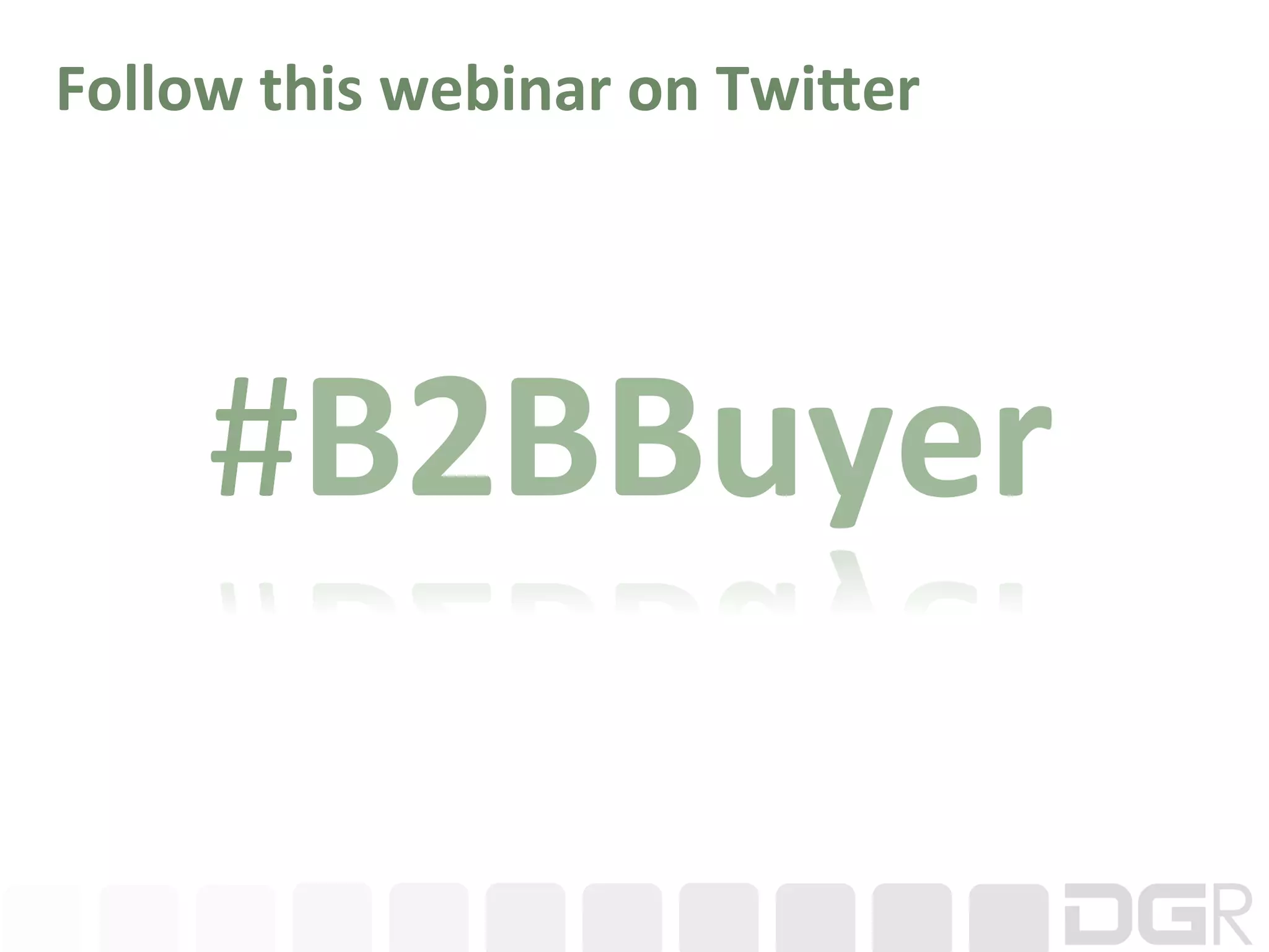 Follow	
  this	
  webinar	
  on	
  Twi4er	
  




       #B2BBuyer	
  
 