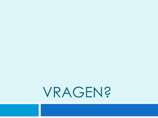VRAGEN?
 