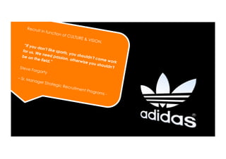 Recru
          it in   functio
                         n of C
                                ULTUR
                                     E & VI
                                              SION.
    “If you
            don’t
   for us.          like sp
           We ne            orts, y
                   ed pa            ou sho
   b e on                 ssion,           uldn’t
          the fie                 otherw          come
                  ld.”                    ise yo         work
                                                 u shou
 Steve                                                 ldn’t
         Forga
               rty
– Sr. M
        anage
               r Strate
                         gic Re
                                 cruitm
                                        ent Pr
                                               ogram
                                                      s-
 