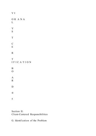 V I
O R A N A
L
Y
S
T
C
E
R
T
I F I C A T I O N
B
O
A
R
D
®
5
Section II:
Client-Centered Responsibilities
G. Identi!cation of the Problem
 