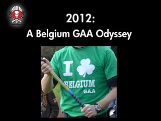 2012:
A Belgium GAA Odyssey
 