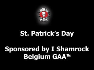 St. Patrick’s Day

Sponsored by I Shamrock
     Belgium GAA™
 