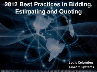 2012 Best Practices in Bidding,
   Estimating and Quoting




                      Louis Columbus
                      Cincom Systems
 