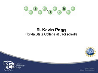 R. Kevin Pegg
Florida State College at Jacksonville
 