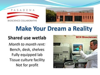 Shared use wetlab         BCN Biosciences


Month to month rent:
Bench, desk, shelves
 Fully equipped lab
Tissue culture facility
    Not for profit
 