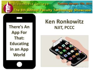 Ken Ronkowitz
There's An      NJIT, PCCC
 App For
   That:
Educating
in an App
  World
 