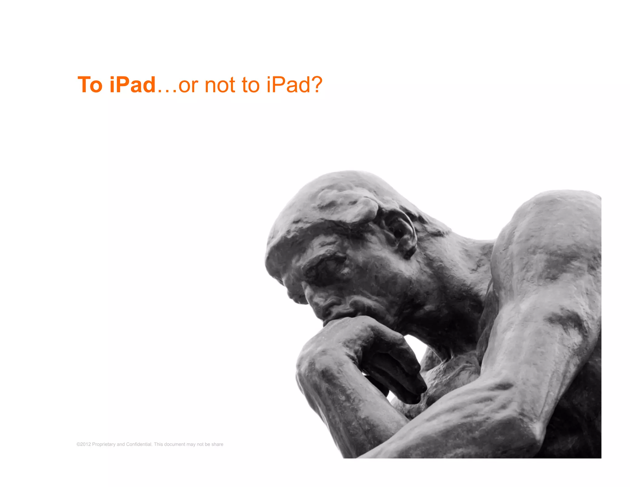 To iPad…or not to iPad?




©2012 Proprietary and Confidential. This document may not be shared without express written permission from Avenue.   5
 
