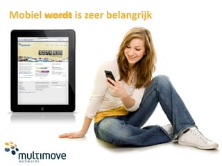 Mobiel wordt is zeer belangrijk
 