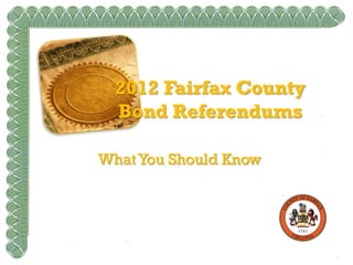 2012 Fairfax County
  Bond Referendums

What You Should Know
 
