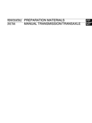 PREPARATION MATERIALS PREPARATION MATERIALS           PP
DRIVE TRAIN           MANUAL TRANSMISSION/TRANSAXLE   MT
 
