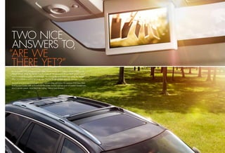 TWO NICE
      ANSWERS TO,
     “ARE WE
      THERE YET ”
     Enclave packs a lot of entertainment value. There are plenty of sights to explore above and
     straight ahead. Bring the outside in to illuminate all the space with an available power sunroof
     and a companion 3-foot by 4-foot skylight. The sunroof tilts up or slides open while the skylight
     offers a sunshade to control all those rays. Thrill to the joy of wide open-air viewing.

     Second- and third-row passengers aren’t left out; they will enjoy the optional DVD Rear-Seat
     Entertainment System with an 8-inch LCD ﬂat-screen monitor and two pairs of wireless headphones,
     plus a remote control. Soon they’ll be saying, “We’re here already?”




16                                                                                                       17
 