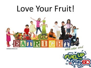 Love Your Fruit!
 