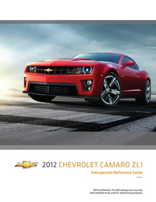 2012 Chevrolet Camaro Zl1
            Salesperson Reference Guide
                                                     2/9/2011




             GM Confidential. For GM salesperson use only.
           Not intended to be used for advertising purposes.
 