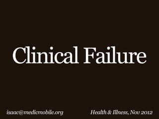 Clinical Failure

isaac@medicmobile.org   Health & Illness, Nov 2012
 
