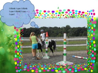 I think I can I think
I can I think I can –
I can!
 