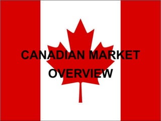 CANADIAN MARKET
   OVERVIEW
 