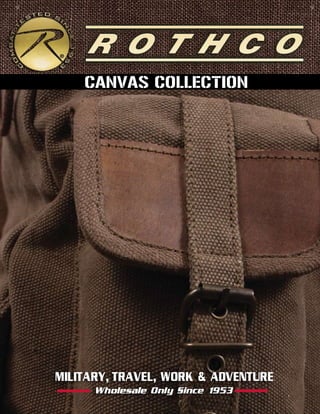 CANVAS COLLECTION




MILITARY, TRAVEL, WORK & ADVENTURE
      Wholesale Only Since 1953
 