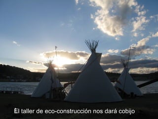 l  El taller de eco-construcción nos dará cobijo 