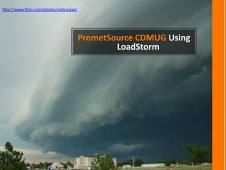 http://www.flickr.com/photos/nebraskasc




                                          PrometSource CDMUG Using
                                                  LoadStorm
 