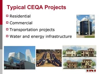 Typical CEQA Projects
   Residential
   Commercial
   Transportation projects
   Water and energy infrastructure
 